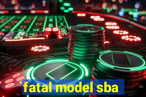 fatal model sba